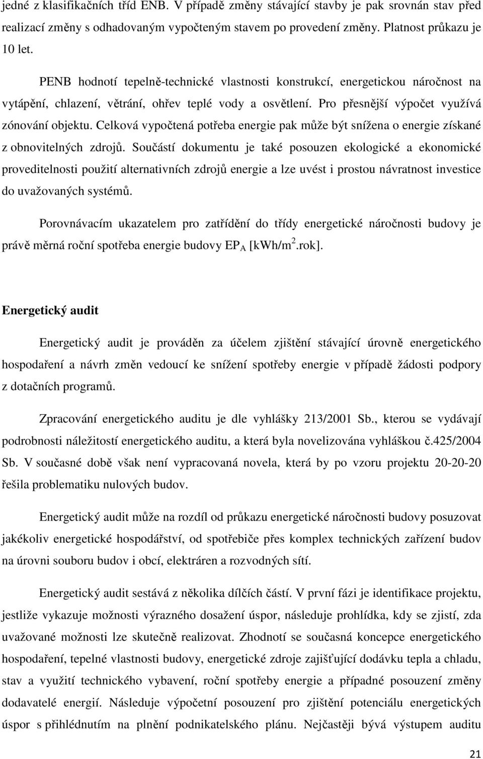 Celková vypočtená potřeba energie pak může být snížena o energie získané z obnovitelných zdrojů.