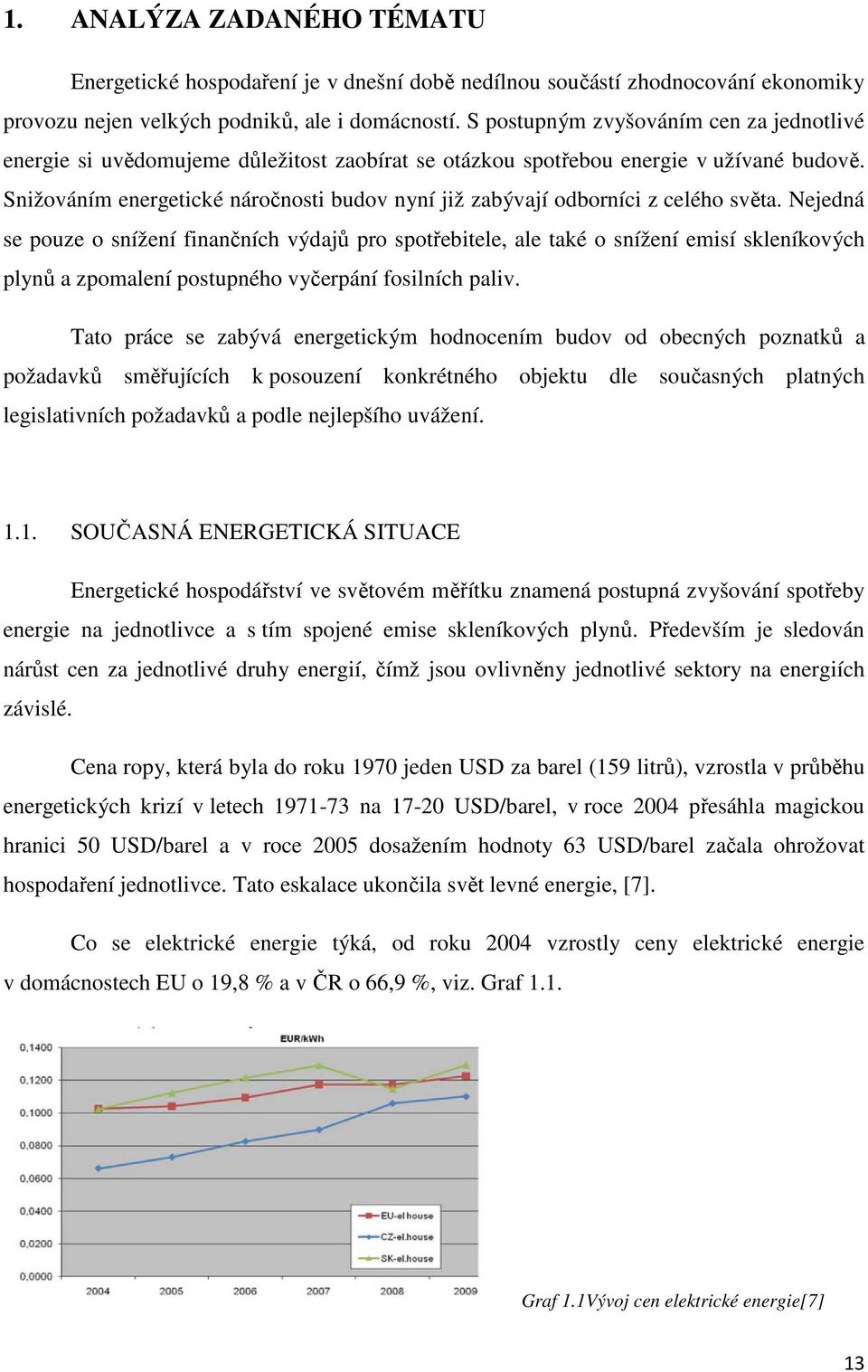 Snižováním energetické náročnosti budov nyní již zabývají odborníci z celého světa.