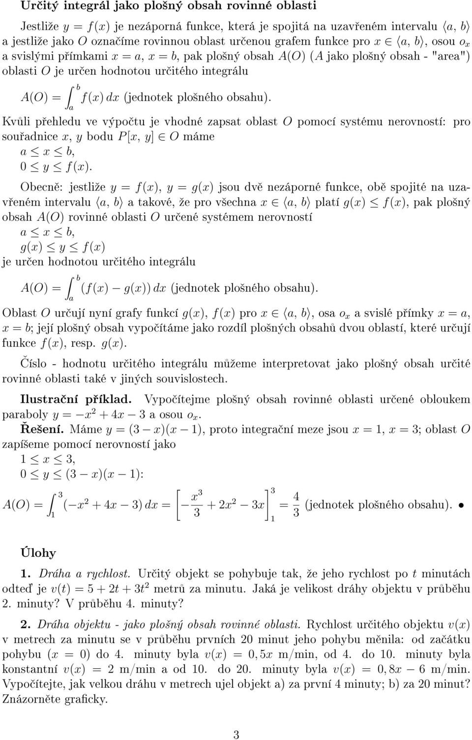 Kv li p ehledu ve výpo tu je vhodné zpst oblst O pomocí systému nerovností: pro sou dnice x, y bodu P [x, y] O máme x b, y f(x).