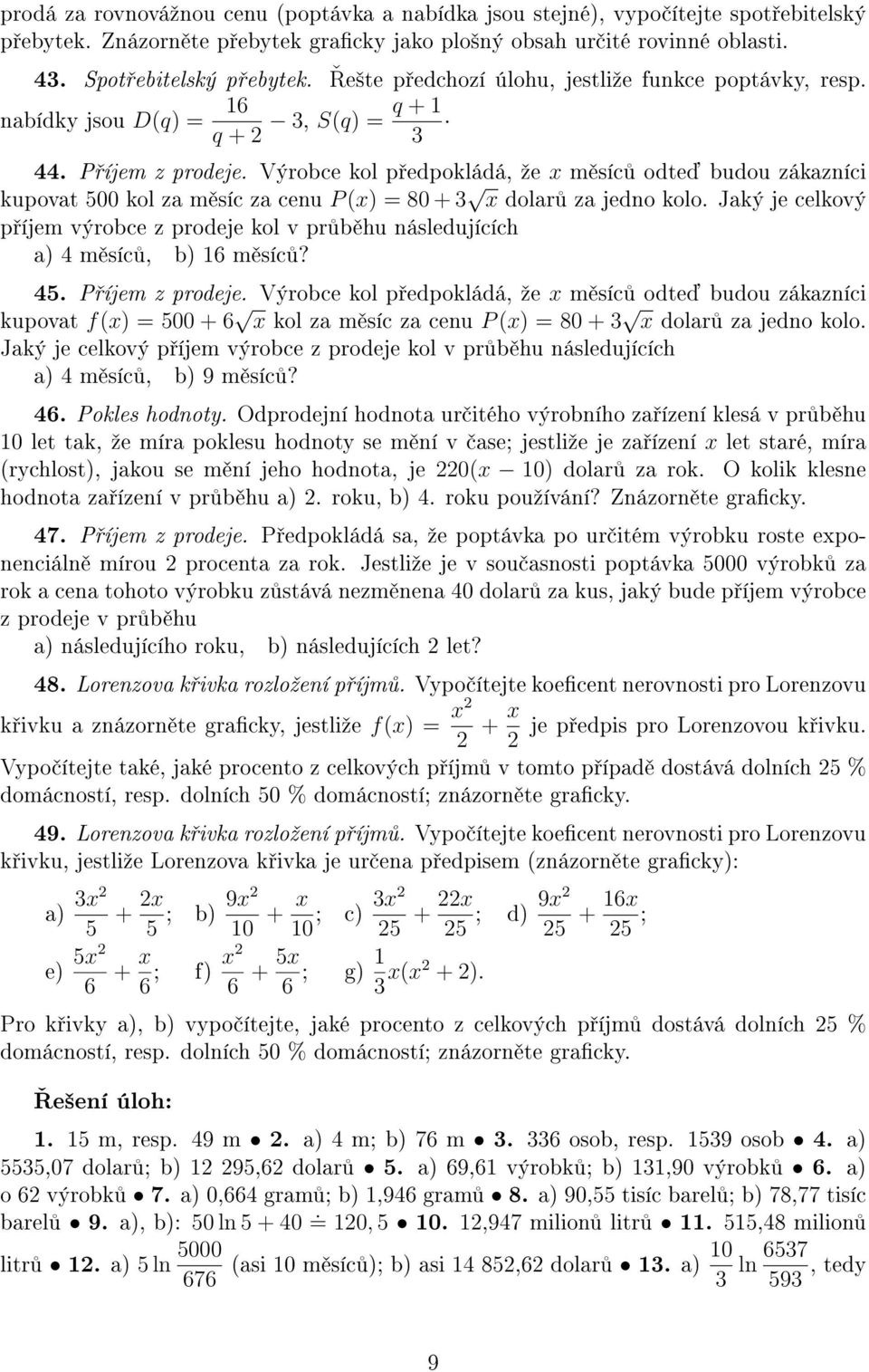 Výrobce kol p edpokládá, ºe x m síc odte budou zákzníci kupovt 5 kol z m síc z cenu P (x) = 8 + 3 x dolr z jedno kolo.