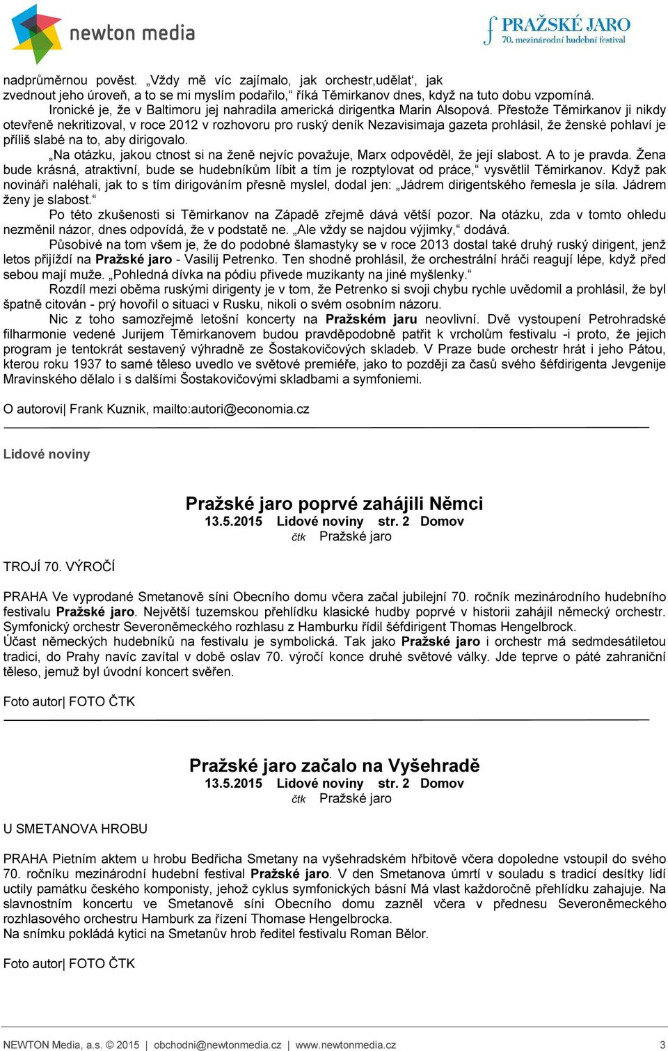 Přestože Těmirkanov ji nikdy otevřeně nekritizoval, v roce 2012 v rozhovoru pro ruský deník Nezavisimaja gazeta prohlásil, že ženské pohlaví je příliš slabé na to, aby dirigovalo.