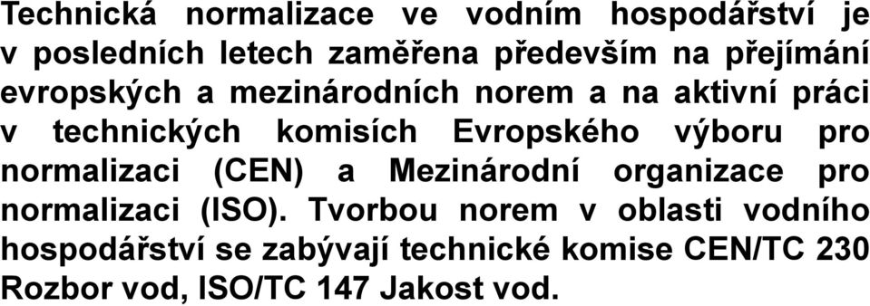 výboru pro normalizaci (CEN) a Mezinárodní organizace pro normalizaci (ISO).