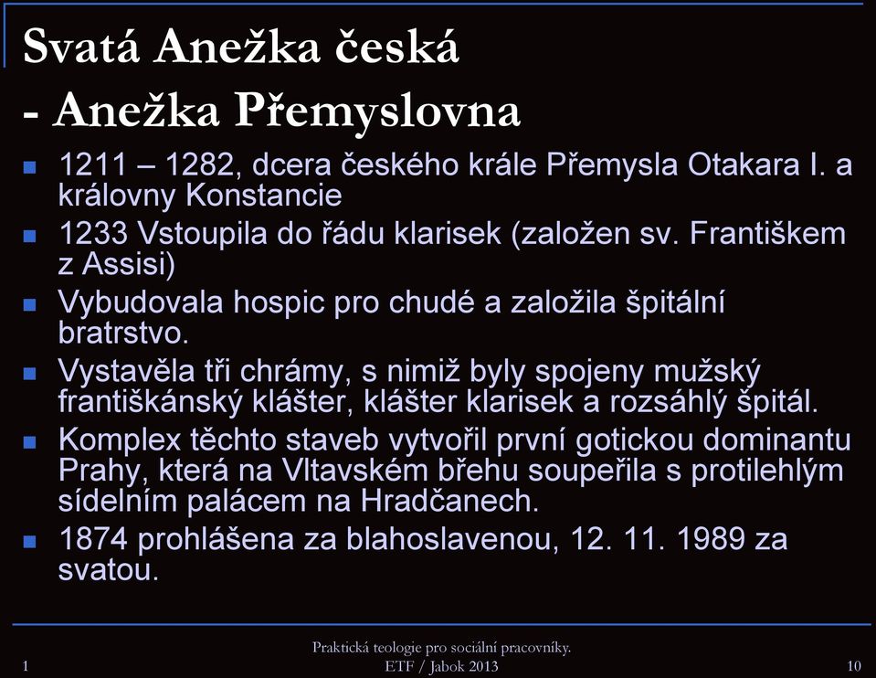 Františkem z Assisi) Vybudovala hospic pro chudé a založila špitální bratrstvo.