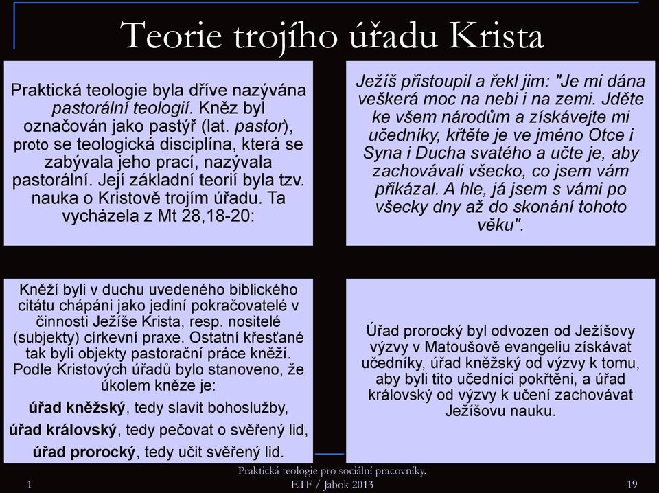 Ta vycházela z Mt 28,8-20: Ježíš přistoupil a řekl jim: "Je mi dána veškerá moc na nebi i na zemi.