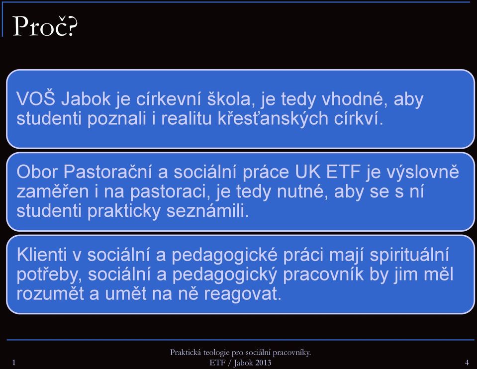 Obor Pastorační a sociální práce UK ETF je výslovně zaměřen i na pastoraci, je tedy nutné, aby se