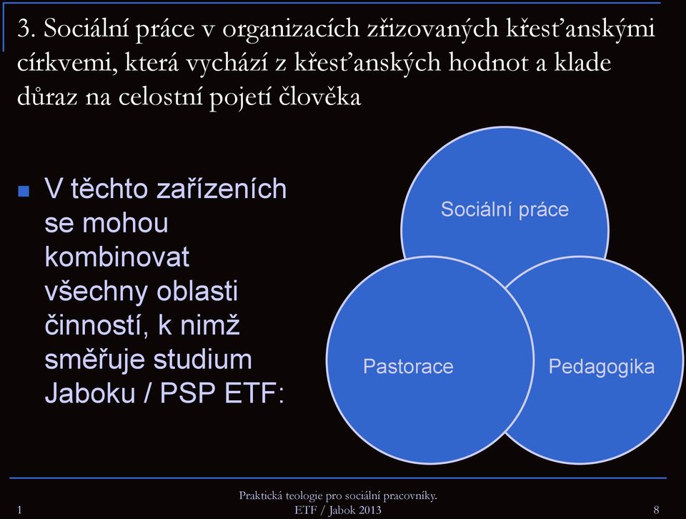 těchto zařízeních se mohou kombinovat všechny oblasti činností, k nimž