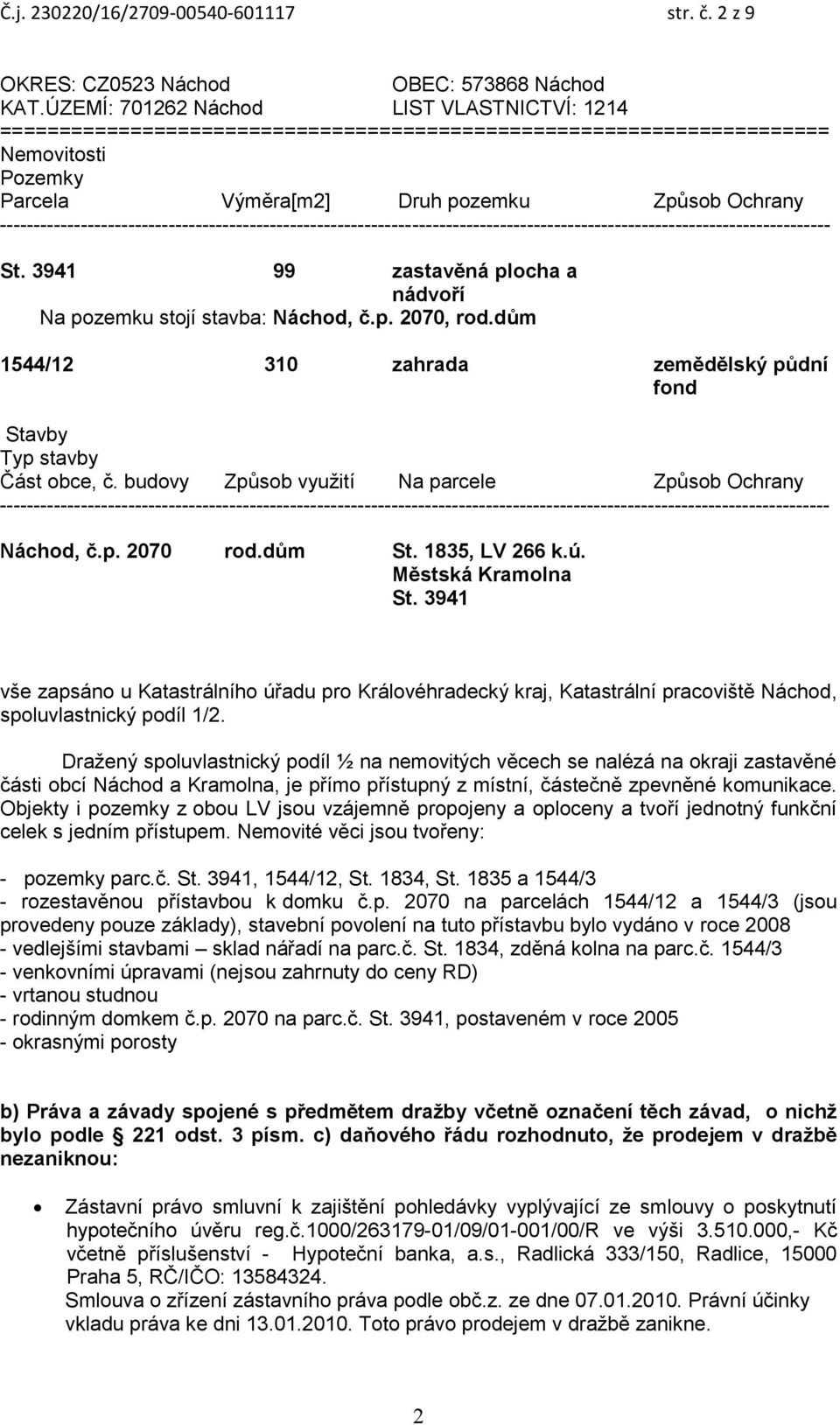 --------------------------------------------------------------------------------------------------------------------------- St. 3941 99 zastavěná plocha a nádvoří Na pozemku stojí stavba: Náchod, č.p. 2070, rod.