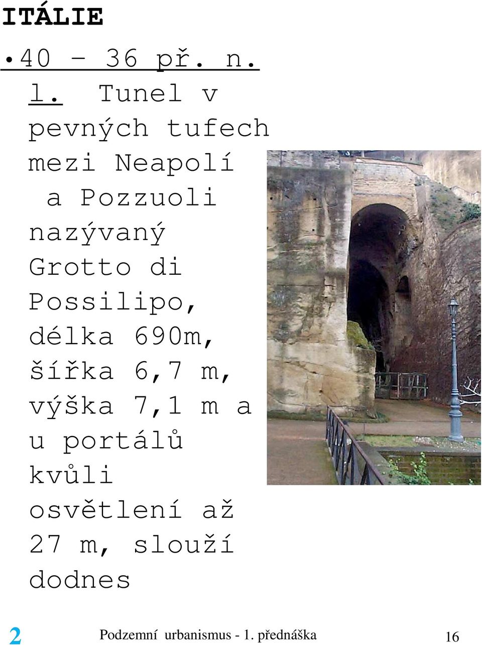 Grotto di Possilipo, délka 690m, šířka 6,7 m, výška 7,1