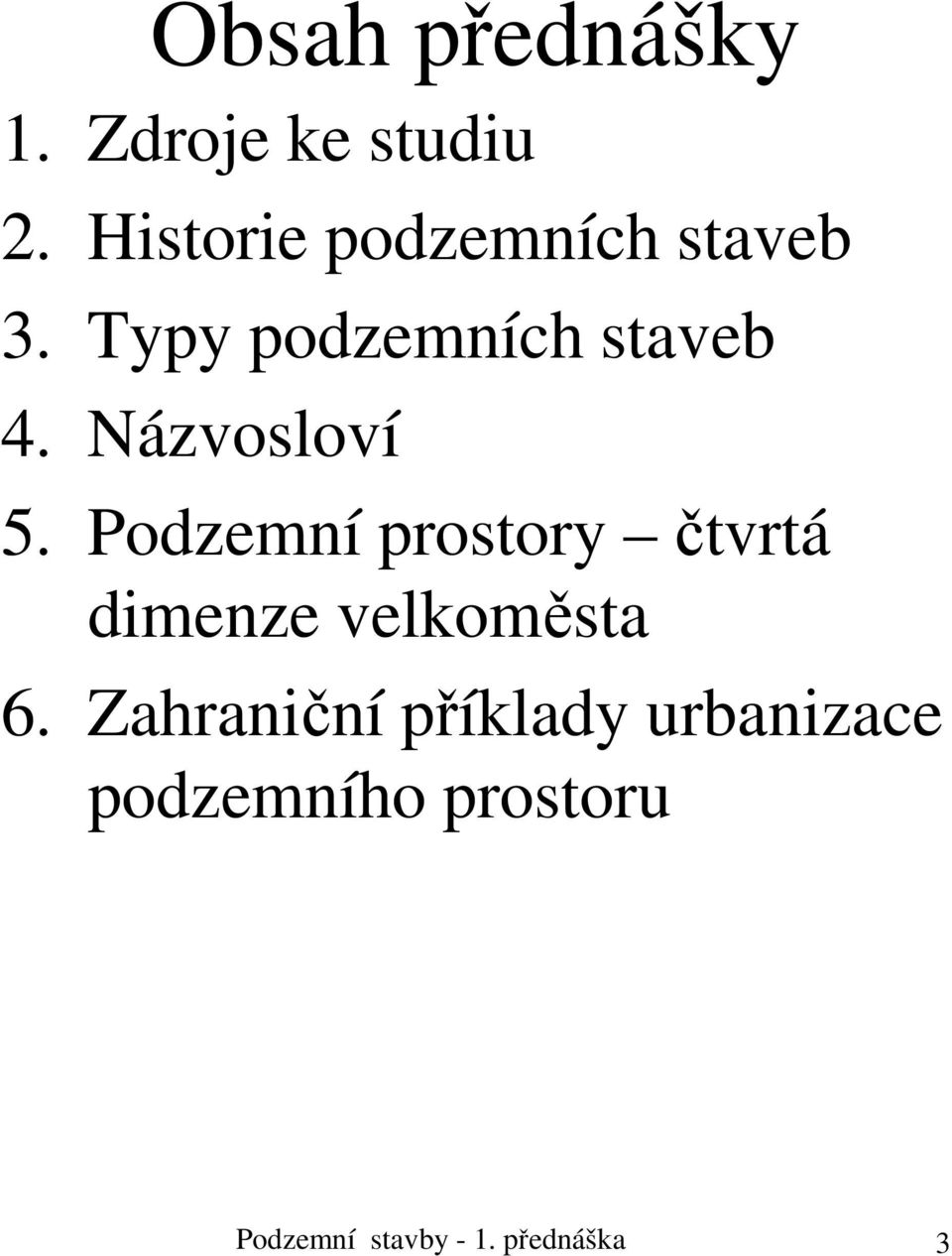 Názvosloví 5. Podzemní prostory čtvrtá dimenze velkoměsta 6.