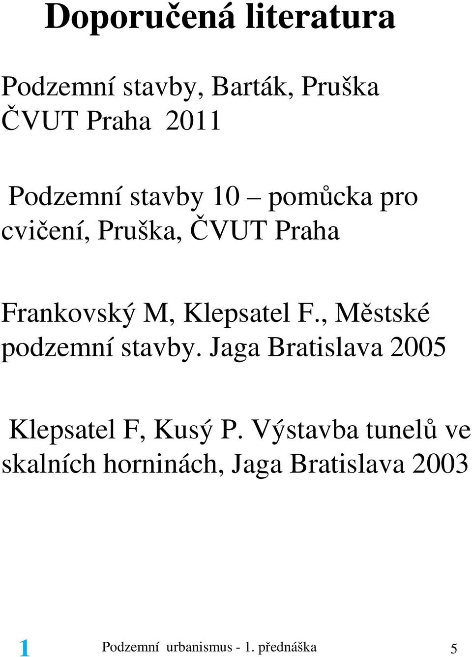 , Městské podzemní stavby. Jaga Bratislava 2005 Klepsatel F, Kusý P.