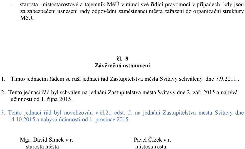 Tento jednací řád byl schválen na jednání Zastupitelstva města Svitavy dne 2. září 2015 a nabývá účinnosti od 1. října 2015. 3.