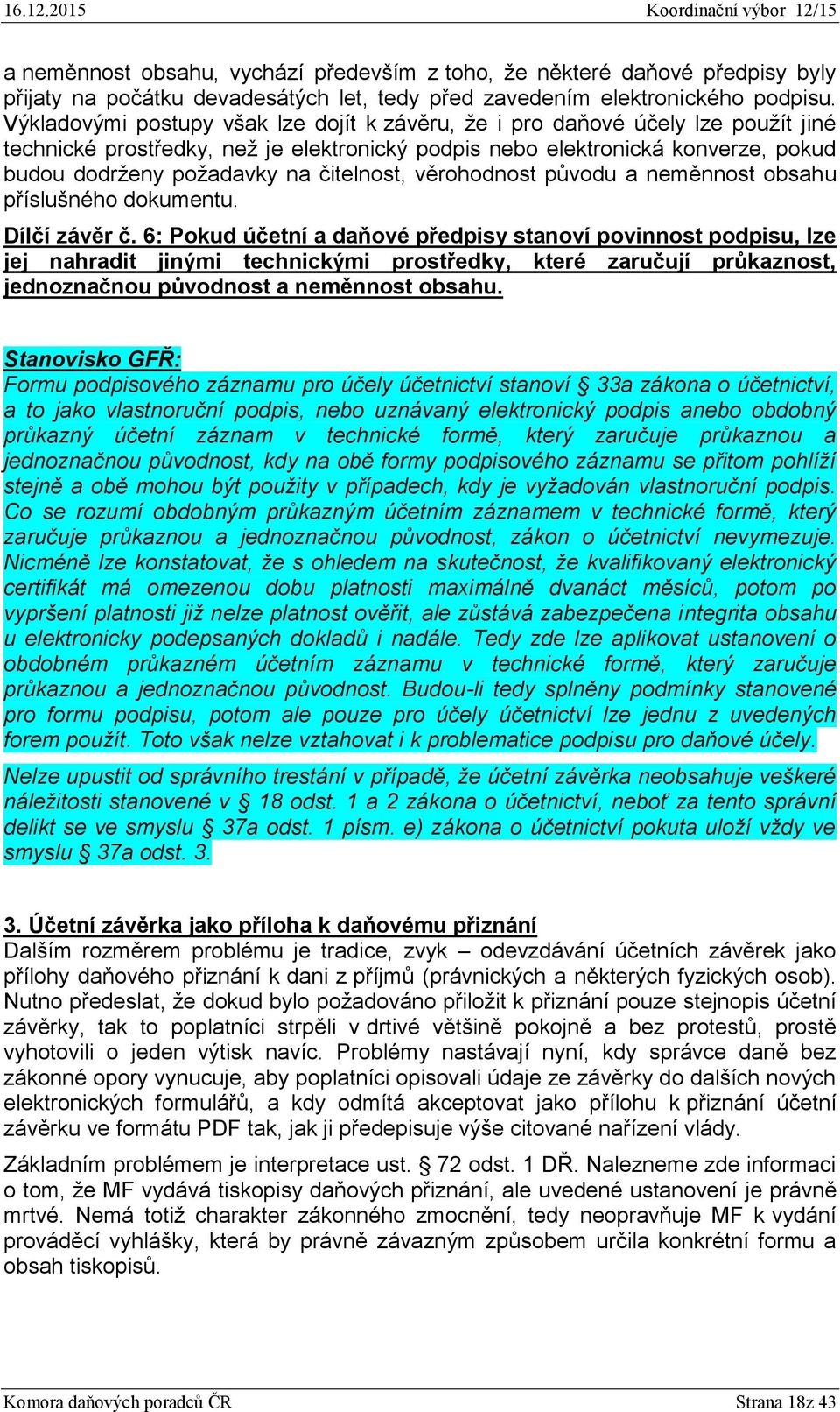 čitelnost, věrohodnost původu a neměnnost obsahu příslušného dokumentu. Dílčí závěr č.