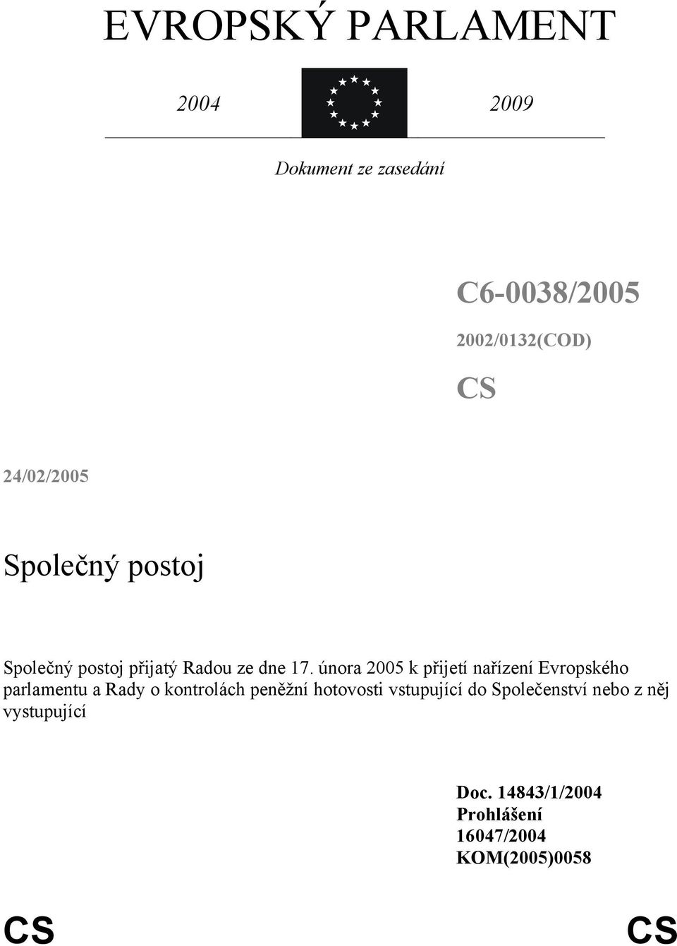 února 2005 k přijetí nařízení Evropského parlamentu a Rady o kontrolách peněžní