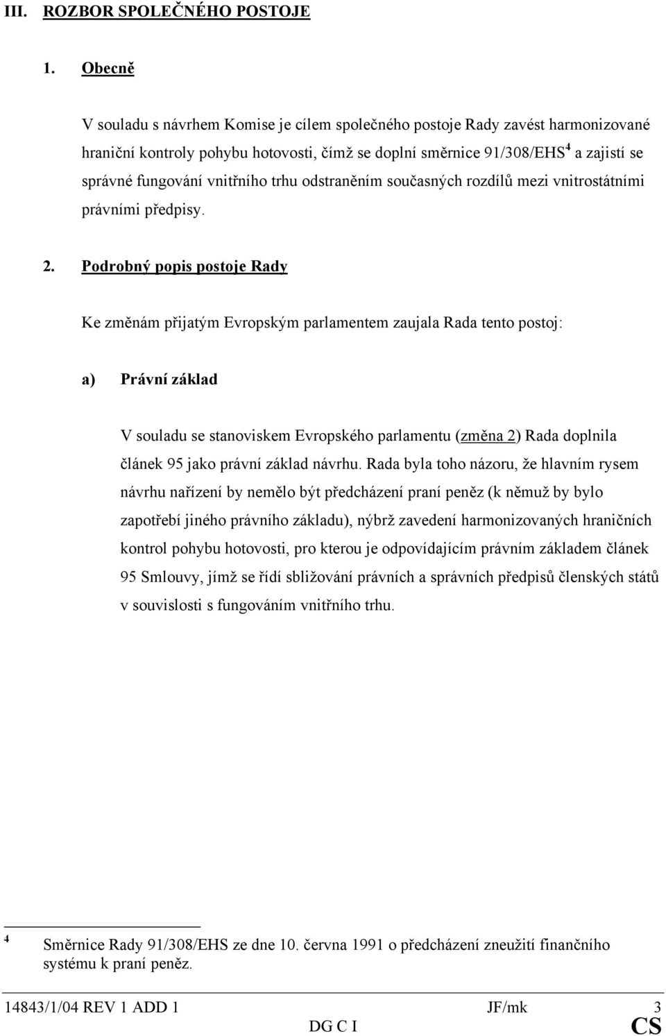 vnitřního trhu odstraněním současných rozdílů mezi vnitrostátními právními předpisy. 2.