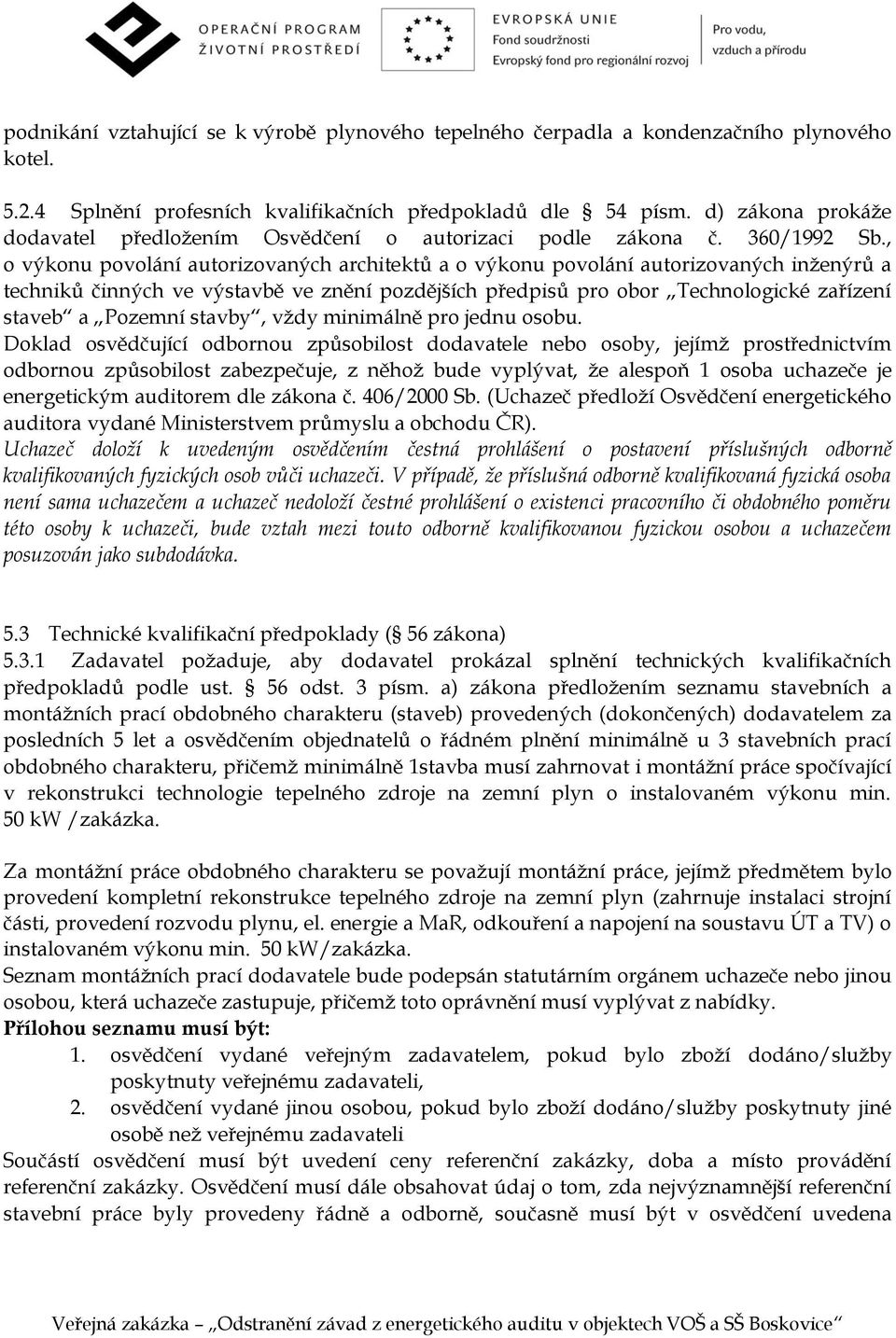 , o výkonu povolání autorizovaných architektů a o výkonu povolání autorizovaných inženýrů a techniků činných ve výstavbě ve znění pozdějších předpisů pro obor Technologické zařízení staveb a Pozemní