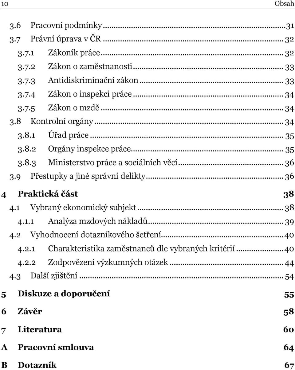 9 Přestupky a jiné správní delikty... 36 4 Praktická část 38 4.1 Vybraný ekonomický subjekt... 38 4.1.1 Analýza mzdových nákladů... 39 4.2 