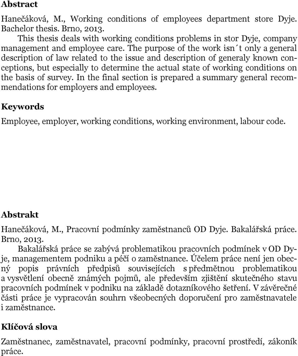 The purpose of the work isn t only a general description of law related to the issue and description of generaly known conceptions, but especially to determine the actual state of working conditions