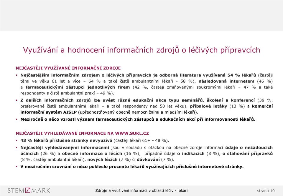 lékaři 7 % a také respondenty s čistě ambulantní praxí 9 %).