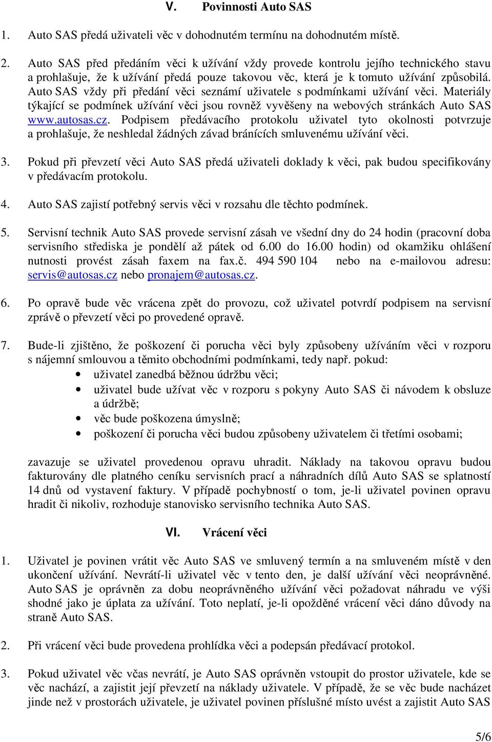 Auto SAS vždy při předání věci seznámí uživatele s podmínkami užívání věci. Materiály týkající se podmínek užívání věci jsou rovněž vyvěšeny na webových stránkách Auto SAS www.autosas.cz.