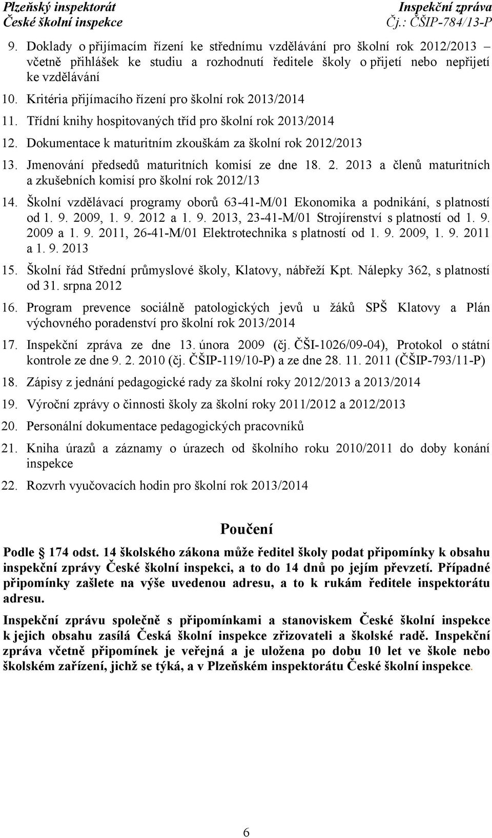 Jmenování předsedů maturitních komisí ze dne 18. 2. 2013 a členů maturitních a zkušebních komisí pro školní rok 2012/13 14.