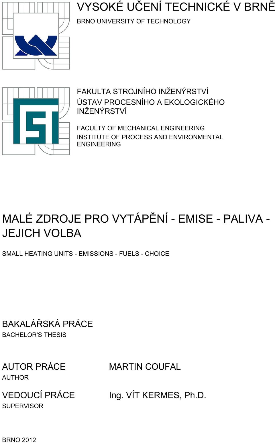 MALÉ ZDROJE PRO VYTÁPĚNÍ - EMISE - PALIVA - JEJICH VOLBA SMALL HEATING UNITS - EMISSIONS - FUELS - CHOICE