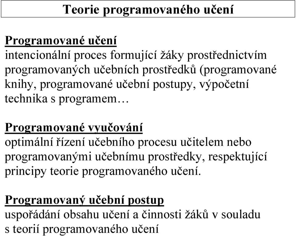 vyučování optimální řízení učebního procesu učitelem nebo programovanými učebnímu prostředky, respektující principy