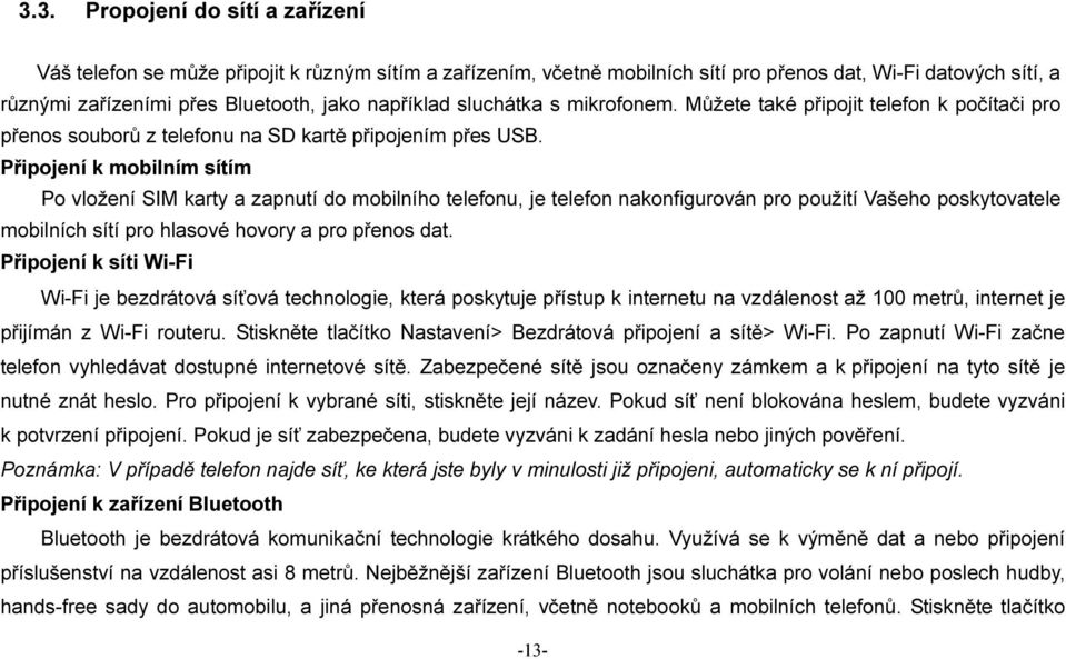 Připojení k mobilním sítím Po vložení SIM karty a zapnutí do mobilního telefonu, je telefon nakonfigurován pro použití Vašeho poskytovatele mobilních sítí pro hlasové hovory a pro přenos dat.