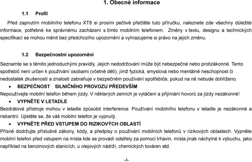 Změny v textu, designu a technických specifikací se mohou měnit bez předchozího upozornění a vyhrazujeme si právo na jejich změnu. 1.