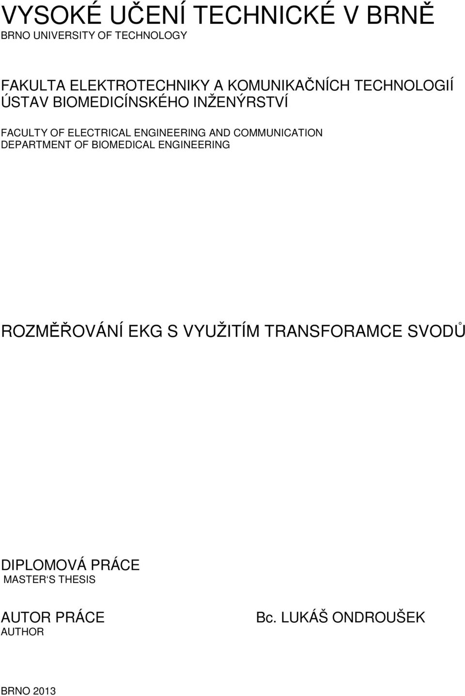 ENGINEERING AND COMMUNICATION DEPARTMENT OF BIOMEDICAL ENGINEERING ROZMĚŘOVÁNÍ EKG S