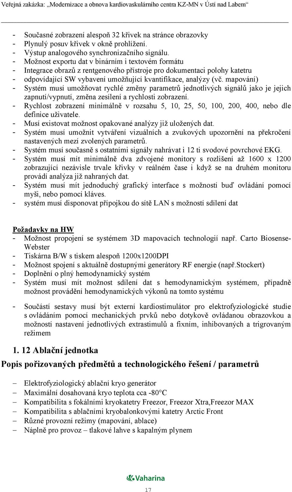 mapování) - Systém musí umožňovat rychlé změny parametrů jednotlivých signálů jako je jejich zapnutí/vypnutí, změna zesílení a rychlosti zobrazení.