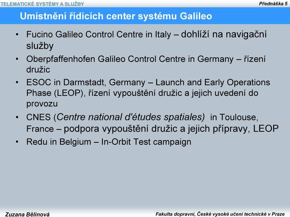 Operations Phase (LEOP), řízení vypouštění družic a jejich uvedení do provozu CNES (Centre national d'études