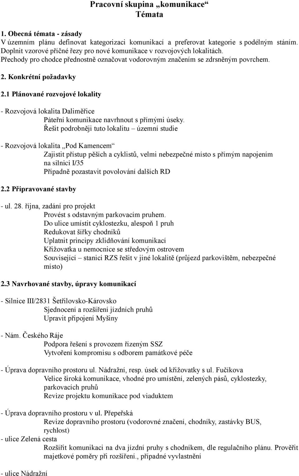 1 Plánované rozvojové lokality - Rozvojová lokalita Daliměřice Páteřní komunikace navrhnout s přímými úseky.