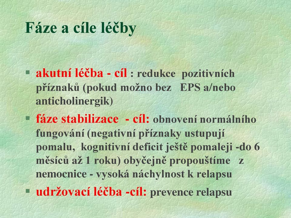 příznaky ustupují pomalu, kognitivní deficit ještě pomaleji -do 6 měsíců až 1 roku)