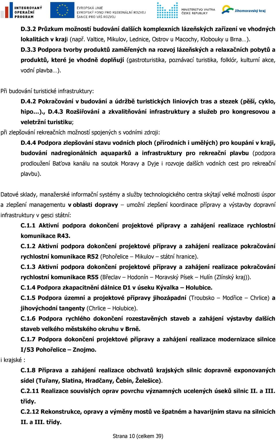 2 Pokračování v budování a údržbě turistických liniových tras a stezek (pěší, cyklo, hipo )., D.4.