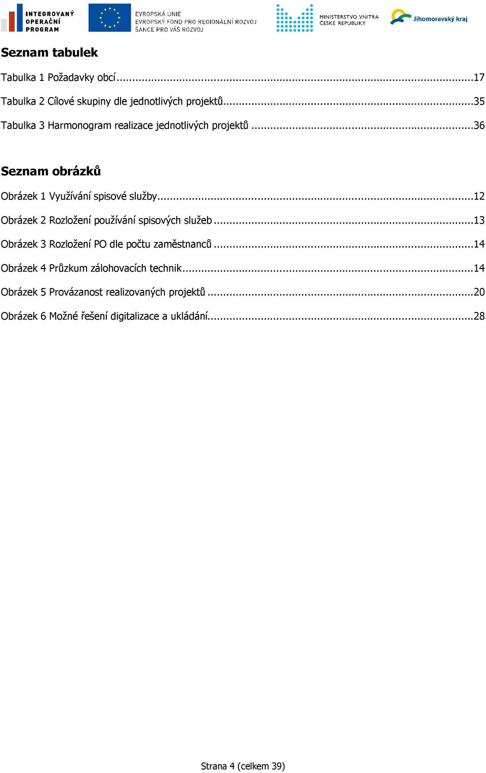 ..12 Obrázek 2 Rozložení používání spisových služeb...13 Obrázek 3 Rozložení PO dle počtu zaměstnanců.