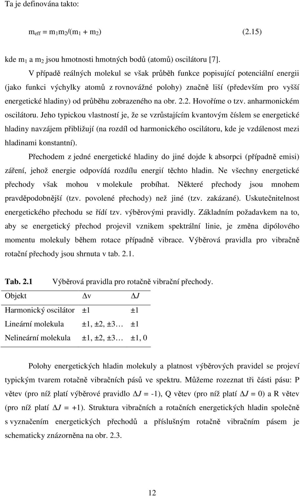 zobrazeného na obr. 2.2. Hovoříme o tzv. anharmonickém oscilátoru.