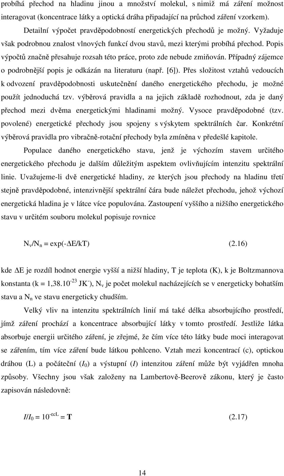 Popis výpočtů značně přesahuje rozsah této práce, proto zde nebude zmiňován. Případný zájemce o podrobnější popis je odkázán na literaturu (např. [6]).