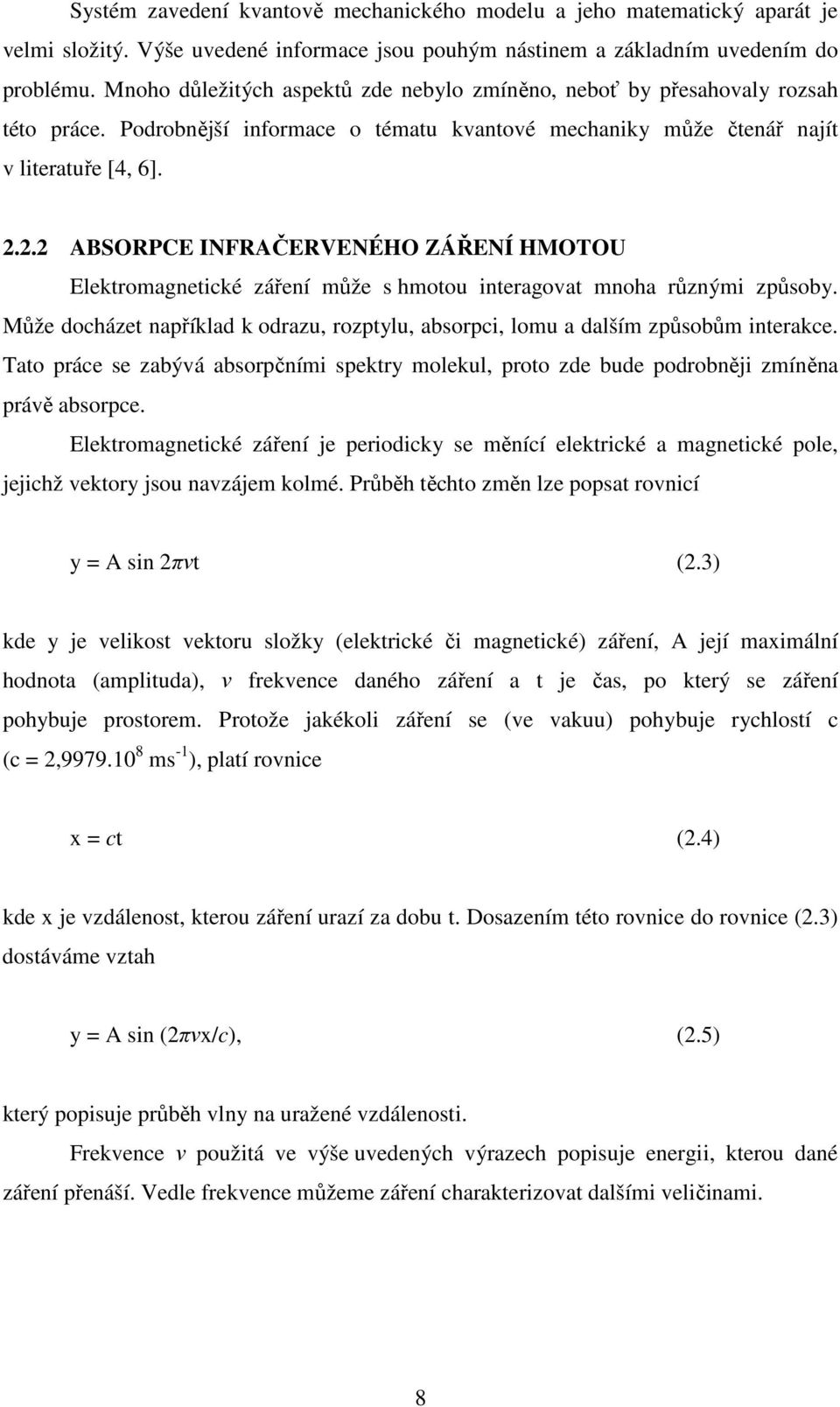 2.2 ABSORPCE INFRAČERVENÉHO ZÁŘENÍ HMOTOU Elektromagnetické záření může s hmotou interagovat mnoha různými způsoby.