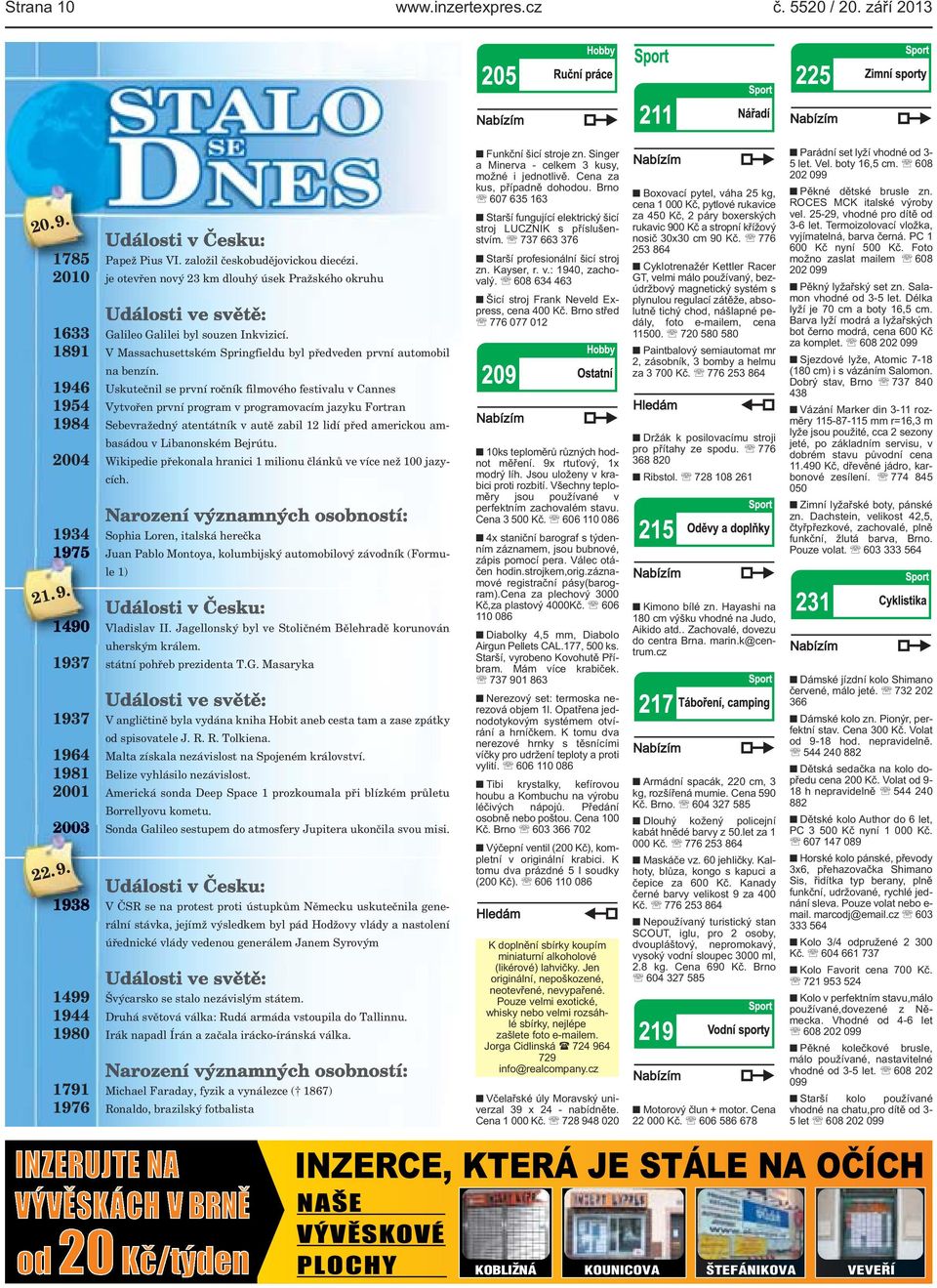 1946 Uskutečnil se první ročník filmového festivalu v Cannes 1954 Vytvořen první program v programovacím jazyku Fortran 1984 Sebevražedný atentátník v autě zabil 12 lidí před americkou ambasádou v