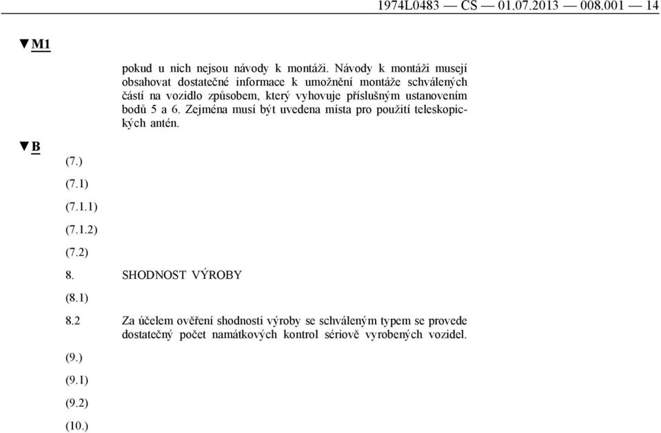 příslušným ustanovením bodů 5 a 6. Zejména musí být uvedena místa pro použití teleskopických antén. (7.) (7.1) (7.1.1) (7.1.2) (7.