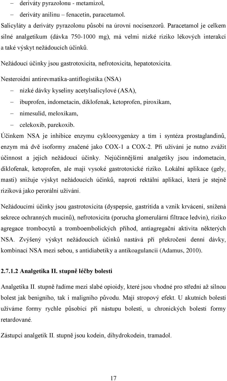 Nežádoucí účinky jsou gastrotoxicita, nefrotoxicita, hepatotoxicita.