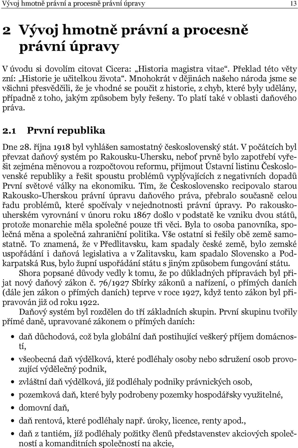 Mnohokrát v dějinách našeho národa jsme se všichni přesvědčili, že je vhodné se poučit z historie, z chyb, které byly udělány, případně z toho, jakým způsobem byly řešeny.