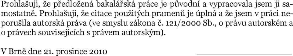 Prohlašuji, že citace použitých pramenů je úplná a že jsem v práci neporušila