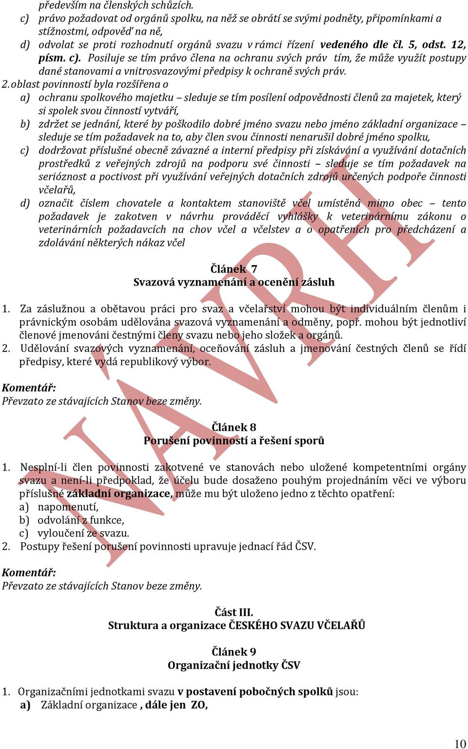 12, písm. c). Posiluje se tím právo člena na ochranu svých práv tím, že může využít postupy dané stanovami a vnitrosvazovými předpisy k ochraně svých práv. 2.