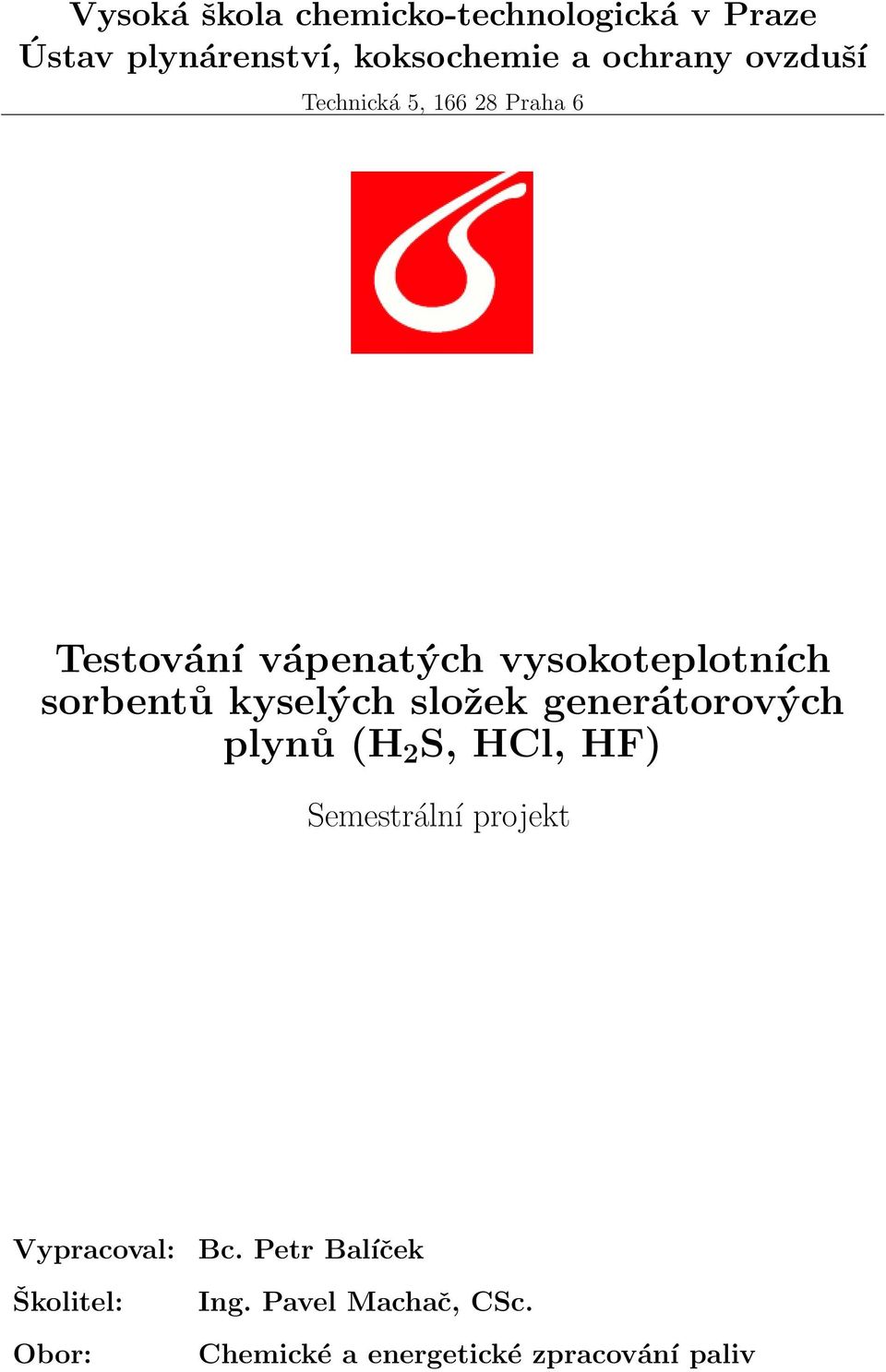 kyselých složek generátorových plynů (H 2 S, HCl, HF) Semestrální projekt Vypracoval: