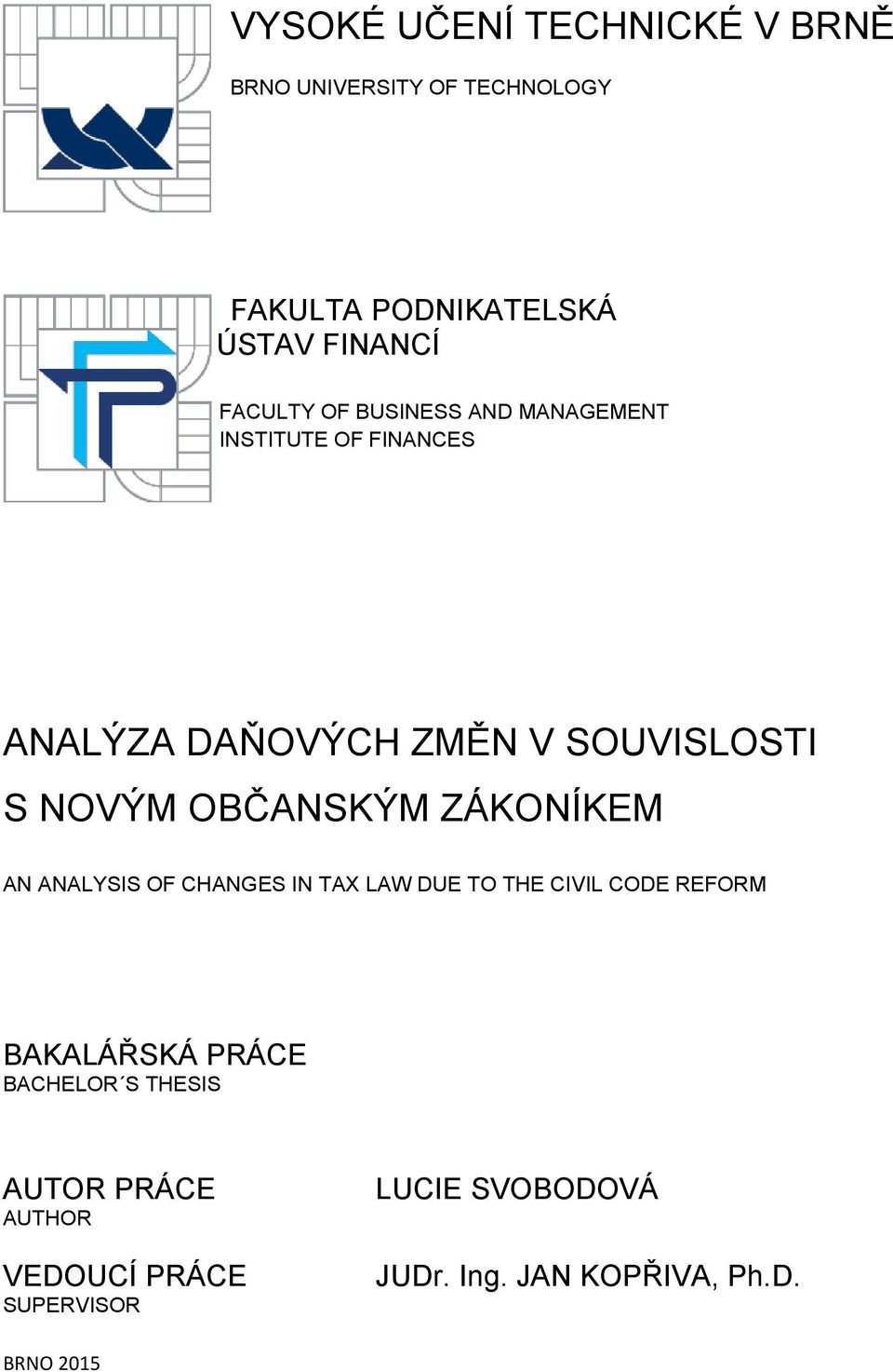 ZÁKONÍKEM AN ANALYSIS OF CHANGES IN TAX LAW DUE TO THE CIVIL CODE REFORM BAKALÁŘSKÁ PRÁCE BACHELOR S