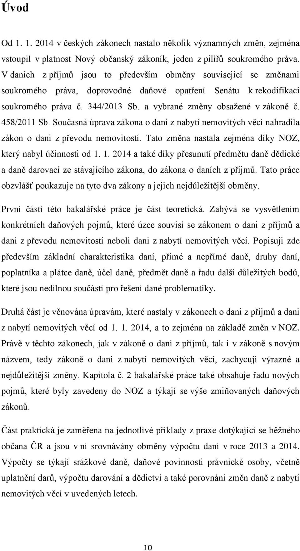 a vybrané změny obsažené v zákoně č. 458/2011 Sb. Současná úprava zákona o dani z nabytí nemovitých věcí nahradila zákon o dani z převodu nemovitostí.