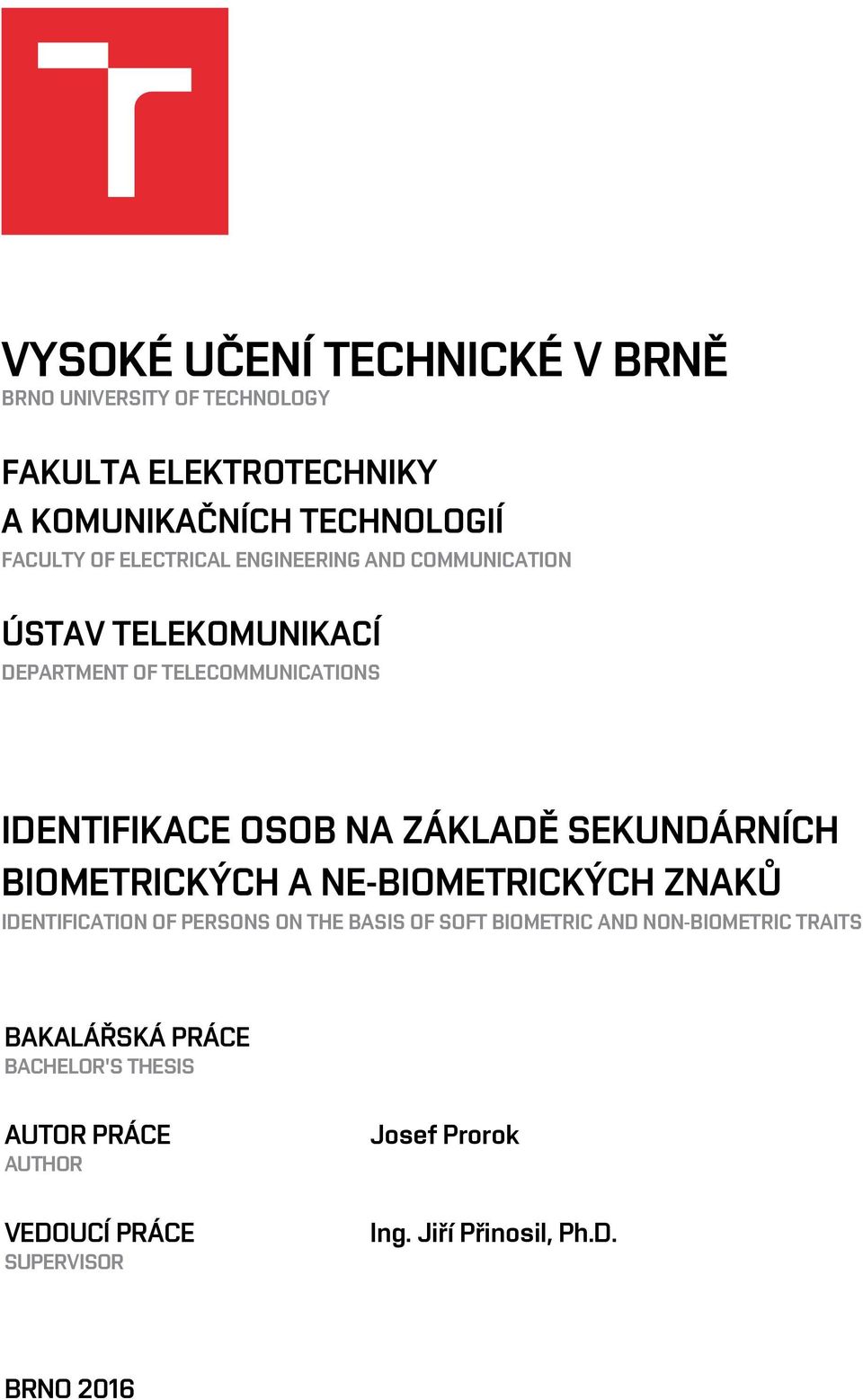 SEKUNDÁRNÍCH BIOMETRICKÝCH A NE-BIOMETRICKÝCH ZNAKŮ IDENTIFICATION OF PERSONS ON THE BASIS OF SOFT BIOMETRIC AND NON-BIOMETRIC