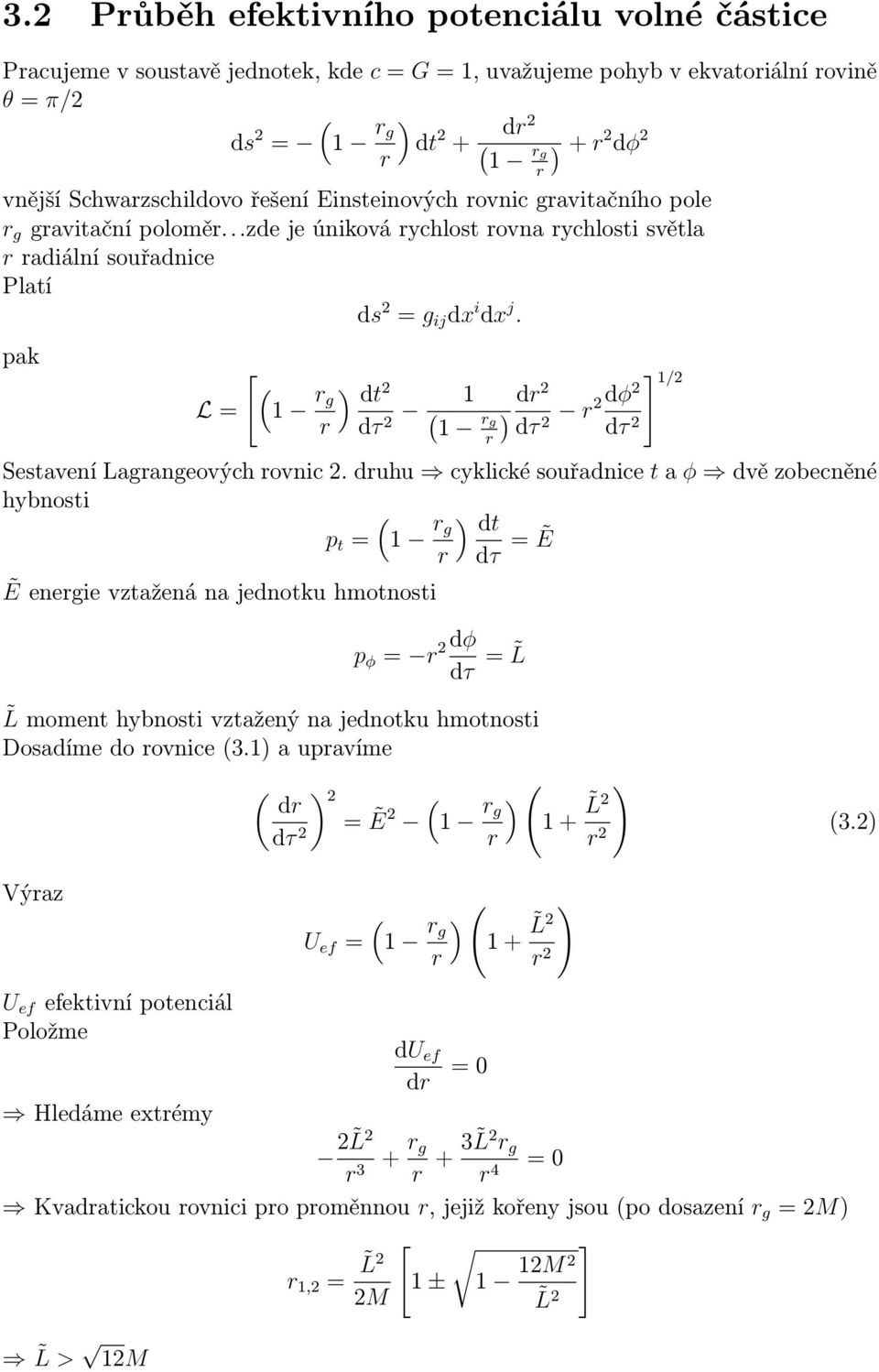 pak L = [ ( 1 r ) g dt 2 r dτ 1 ( 2 1 r g r ] 1/2 ) dr2 dφ2 r2 dτ 2 dτ 2 Sestavení Lagrangeových rovnic 2.