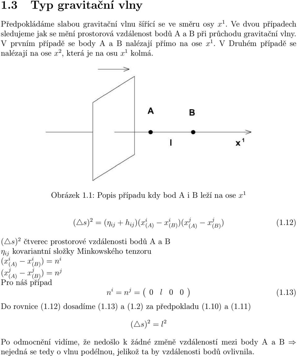 1: Popis případu kdy bod A i B leží na ose x 1 ( s) 2 = (η ij + h ij )(x i (A) x i (B))(x j (A) xj (B) ) (1.